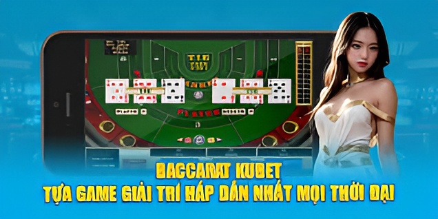 Baccarat kubet với giao diện đẹp mắt, thu hút hàng ngàn người chơi tham gia mỗi ngày