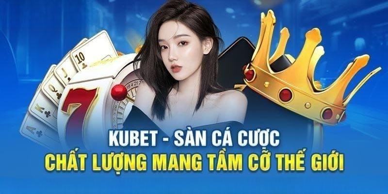 Giới thiệu Kubet và giấy phép hoạt động