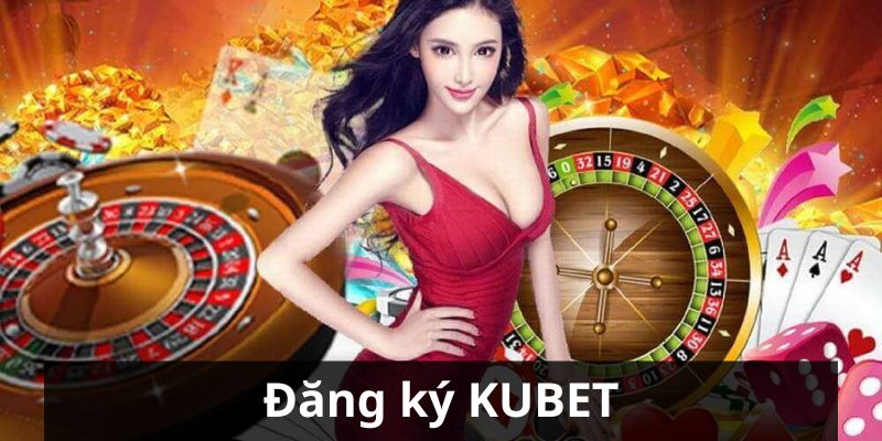 Cách đăng ký tại nhà cái KUBET nhanh chóng