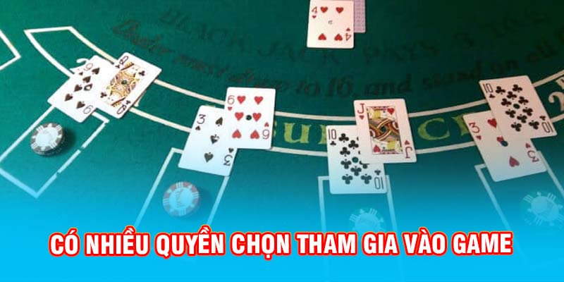 Có nhiều quyền chọn trong khi tham gia vào game