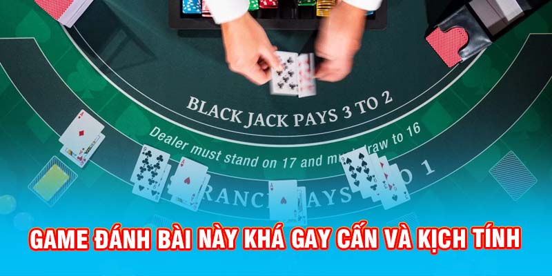 Game đánh bài này khá gay cấn và kịch tính