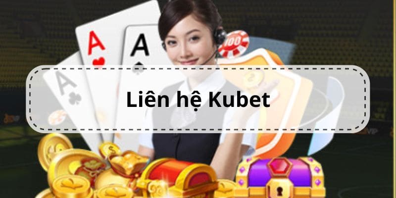 Liên hệ Kubet nhanh qua chatbox online