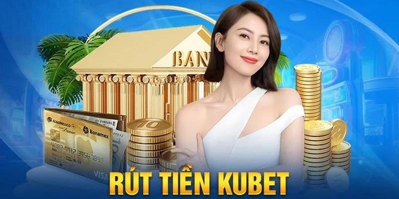 5 bước nạp rút tiền Kubet ai cũng làm được