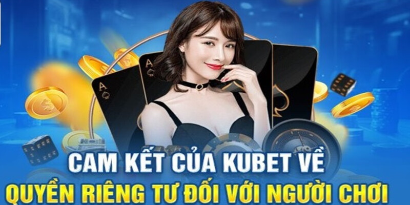 Chính sách quyền riêng tư Kubet đảm bảo an toàn mạng