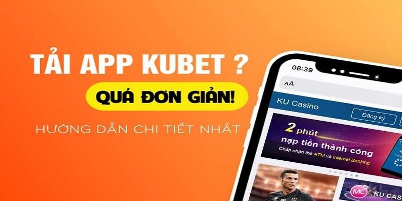 Hướng dẫn tải app Kubet chi tiết và cụ thể cho bạn thực hiện thành công